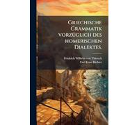 Griechische Grammatik vorzÃ1/4glich des homerischen Dialektes.