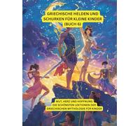 Griechische Helden und Schurken für kleine Kinder (Buch 6): Mut, Herz und Hoffnung - Die schönsten Lektionen der griechischen Mythologie für Kinder