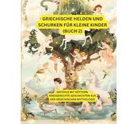 Griechische Helden und Schurken für kleine Kinder (Teil 2): Wundersame Heldinnen und Helden der griechischen Sagenwelt - liebevoll erzählt für Kinder