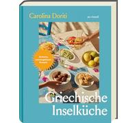 Griechische Inselküche: Über 100 authentische Rezepte von Meze bis Moussaka - mediterran, alltagstauglich & traditionell. Eine kulinarische Reise durch die Inseln Griechenlands