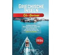 Griechische Inseln Solo-Abenteuer 2026: Entfliehen Sie dem Massentourismus, sparen Sie Geld, entdecken Sie versteckte Schätze und erkunden Sie die Inseln von Santorin bis Rhodos
