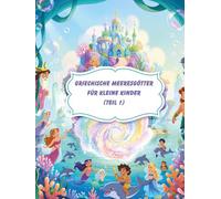 Griechische Meeresgötter für kleine Kinder (Teil 1): Entdecken Sie Meeresmythen und Götter aus dem antiken Griechenland - für Kinder von 4 bis 7 Jahren