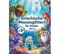 Griechische Meeresgötter für kleine Kinder (Teil 2): Entdecken Sie Meeresmythen und Götter aus dem antiken Griechenland - Für Kinder von 4 bis 7 Jahren