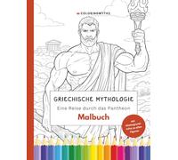 Griechische Mythologie - Eine Reise durch das Pantheon: Malbuch mit 40 Illustrationen und spannenden Hintergrundinfos