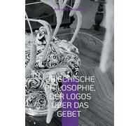 Griechische Philosophie, Der Logos über das Gebet: Die philosophischen Reflexionen des Autors mit den Sandalen der KI
