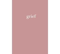 grief: a journal of love, loss, and remembrance