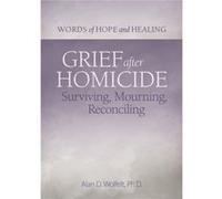 Grief After Homicide by Alan Wolfelt Alan Wolfelt (Auteur)