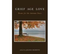 Grief Age Love: Poems for the Autumn Years