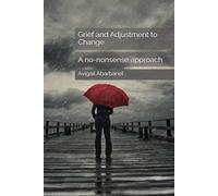 Grief and Adjustment to Change: A no-nonsense approach