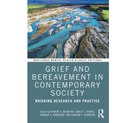 Grief and Bereavement in Contemporary Society Edited by Robert A Neimeyer , Edited by Darcy L Harris , Edited by Howard R Winokuer , Edited by Gordon F Thornton (Auteur)