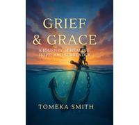Grief and Grace: A Journey of Healing, Hope, and Surrender