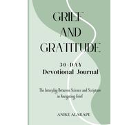 Grief and Gratitude: The Interplay Between Science and Scripture in Navigating Grief