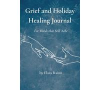 Grief and Holiday Healing Journal: For Words that Still Ache