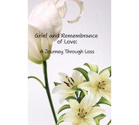 Grief and Remembrance of Love: A Journey Through Loss