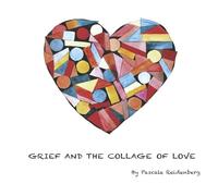 Grief and the Collage of Love