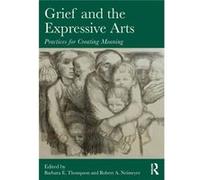Grief And The Expressive Arts: Practices For Creating Meaning (Series In Death, Dying And Bereavement) (Paperback) Barbara E Thompson, Robert A Neimeyer (Auteur)