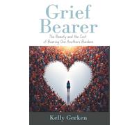 Grief Bearer: The Beauty and the Cost of Bearing One Another’s Burdens