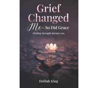 Grief Changed Me-So Did Grace: Finding Strength during Loss