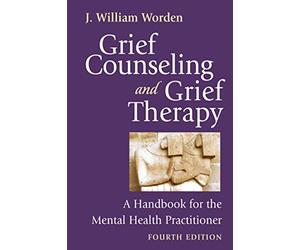 Grief Counseling and Grief Therapy: A Handbook for the Mental Health Practitioner
