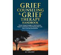 Grief Counseling & Grief Therapy Handbook: Proven Coping Strategies to Heal Emotions, Support Loved Ones, & Find Meaning After Loss, Even If You Feel Overwhelmed
