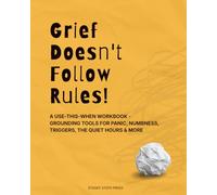 Grief Doesn't Follow Rules!: A Use-This-When Workbook - Grounding Tools for Panic, Numbness, Triggers, the Quiet Hours & More