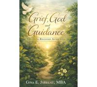 Grief, God and Guidance: A Road to Recovery after Loss