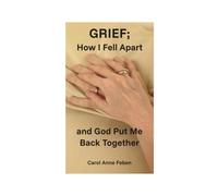 GRIEF: How I Fell Apart and God Put Me Back Together