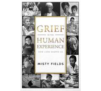 Grief in the Human Experience: How Loss Shapes Us