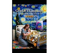 Grief Is a Language: Learning to Speak What Cannot Be Said