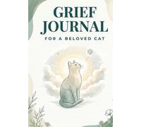 Grief Journal for a Beloved Cat: A Guided Keepsake to Honor, Remember, and Heal After the Loss of Your Pet