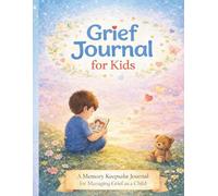 Grief Journal for Kids Ages 8-12: Guided Writing Prompts, Coping Activities, Memory Pages, and Coloring Exercises to Help Children Navigate Loss with Confidence