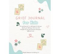 Grief Journal For Kids: Encouraging Kids to Heal, One Page at a Time