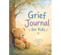 Grief Journal for Kids: Guided Prompts, Activities, and Safe Spaces for Emotional Expression After Loss, Change, or Difficult Times