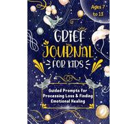Grief Journal for Kids: Guided Prompts for Processing Grief & Finding Emotional Healing