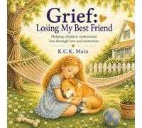 Grief: Losing My Best Friend: Helping children understand loss through love and memories
