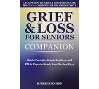 Grief & Loss for Seniors Companion: Guided Prompts, Simple Routines, and Fill-In Pages to Steady Your Hardest Days: A Companion to Grief & Loss for Seniors: Practical Comfort for the Hardest Days