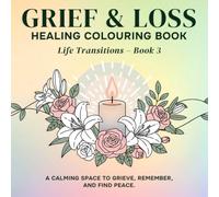 Grief & Loss Healing Colouring Book: Life Transitions - Book 3