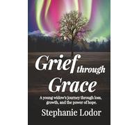 Grief through Grace: A Young Widow’s Journey Through Loss, Growth, and the Power of Hope