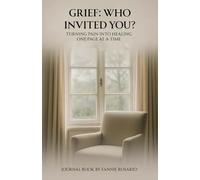 Grief, Who Invited You?: Turning Pain into Healing, One Page at a Time