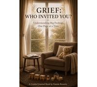 Grief: Who Invited You?: Understanding Big Feelings, One Page at a Time