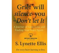 Grief Will Silence You, Don’t Let It: A Journey of Love, Loss, and Finding Your Voice Again