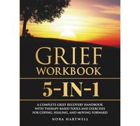 Grief Workbook 5-1: A Complete Grief Recovery Handbook with Therapy-Based Tools and Exercises for Coping, Healing, and Moving Forward