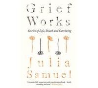 Grief Works Julia Samuel, (Auteur)