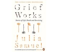 Julia Samuel – Grief Works: Stories of Life, Death and Surviving – Poche
