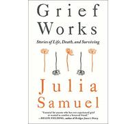 Grief Works: Stories of Life, Death, and Surviving