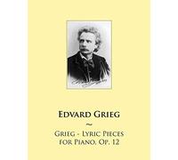 Grieg - Lyric Pieces for Piano, Op. 12