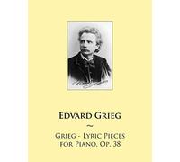 Grieg - Lyric Pieces for Piano, Op. 38