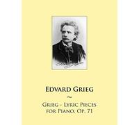 Grieg - Lyric Pieces for Piano, Op. 71