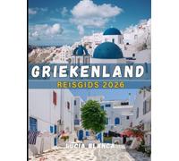 GRIEKENLAND REISGIDS 2026: Een gedetailleerde gids voor de archeologie, landschappelijke schoonheid en culinaire excellentie van Griekenland