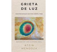 Grieta de Luz: Cartas de los muertos para sanar el amor, la familia y el linaje